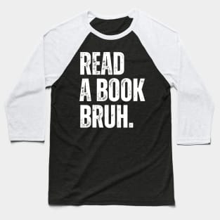 Read A Book Bruh Baseball T-Shirt